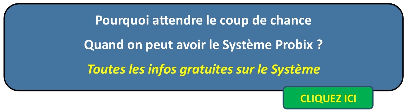 Système Probix, bien mieux que d'attendre le coup de chance